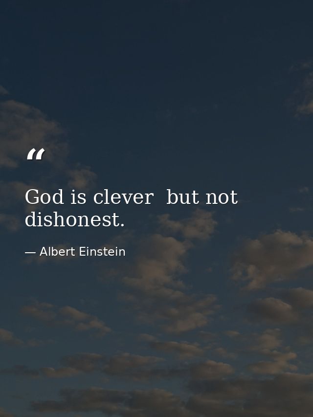 God is clever  but not dishonest. — Albert Einstein
