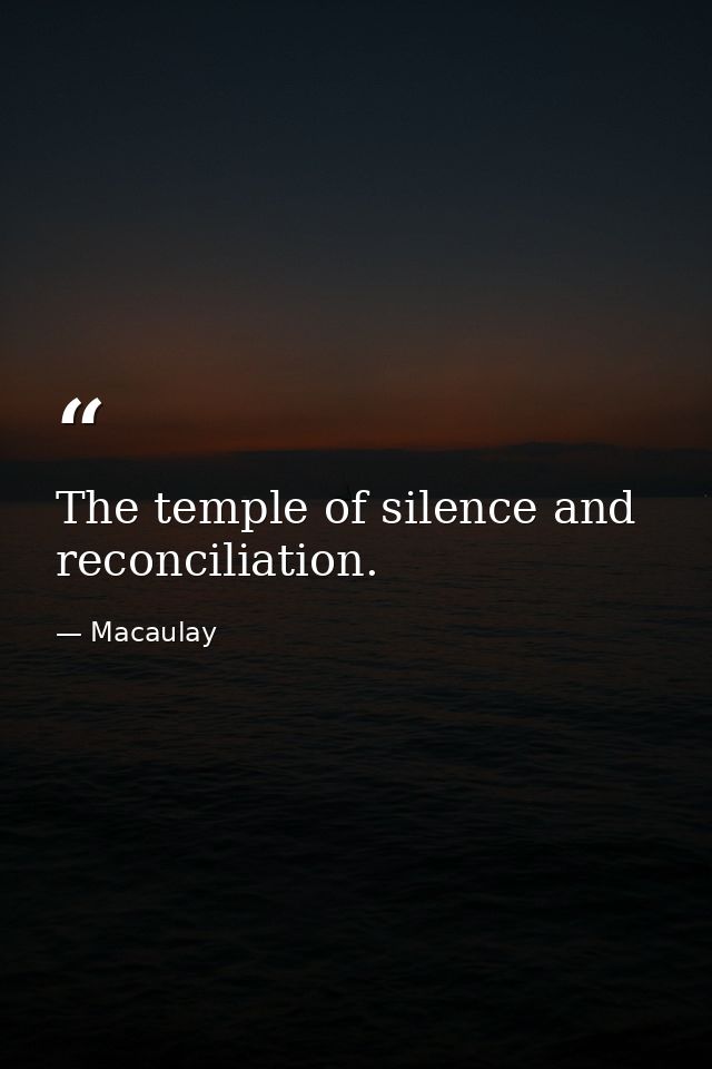 The temple of silence and reconciliation. — Macaulay