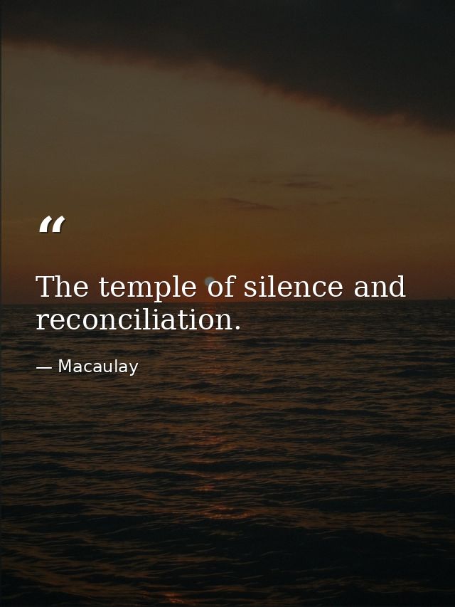 The temple of silence and reconciliation. — Macaulay