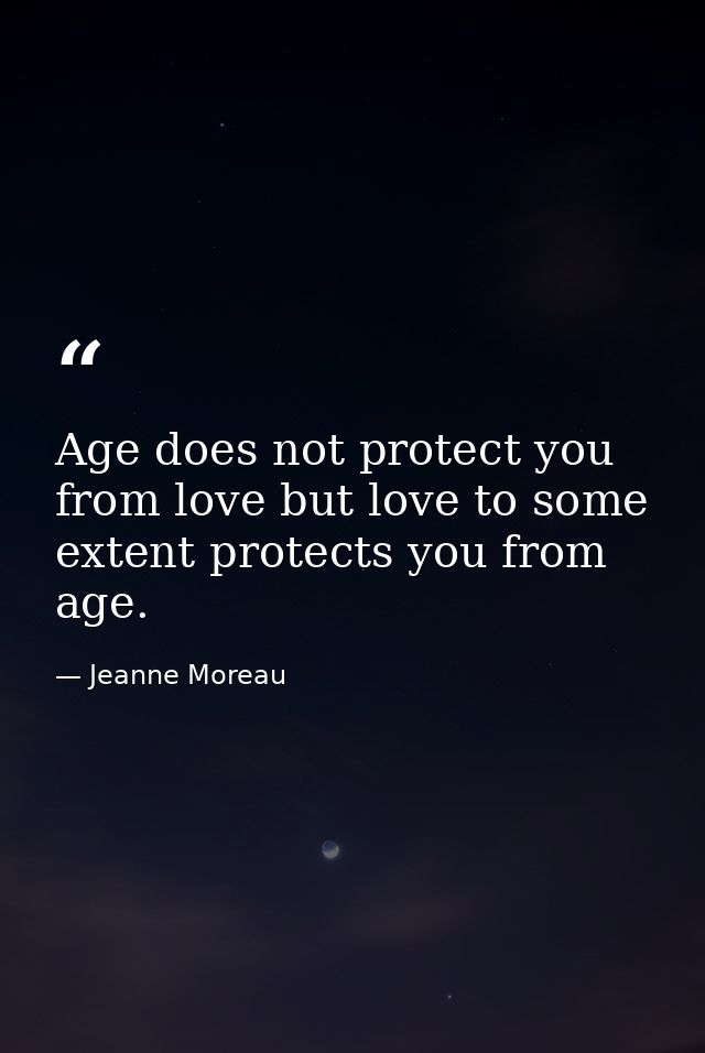 Age does not protect you from love but love to some extent protects you from age. — Jeanne Moreau