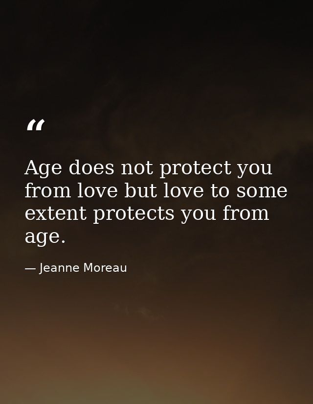 Age does not protect you from love but love to some extent protects you from age. — Jeanne Moreau