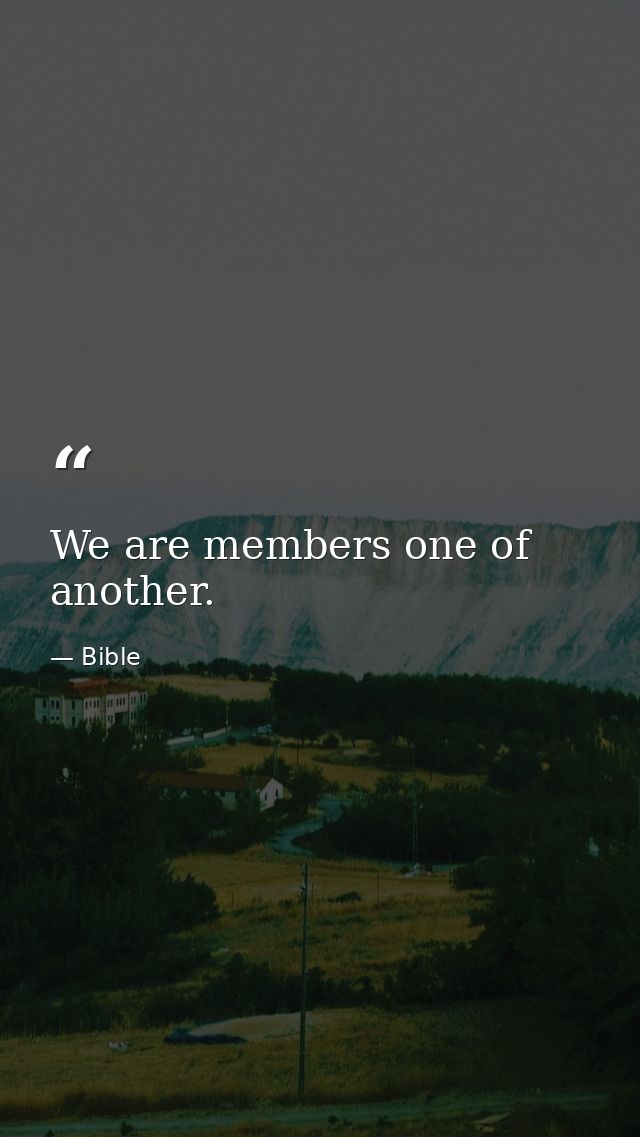 We are members one of another. — Bible