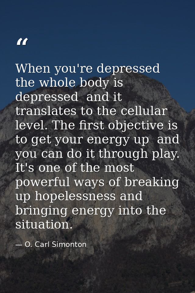 When you're depressed  the whole body is depressed  and it translates to the cellular level. The first objective is to g — O. Carl Simonton