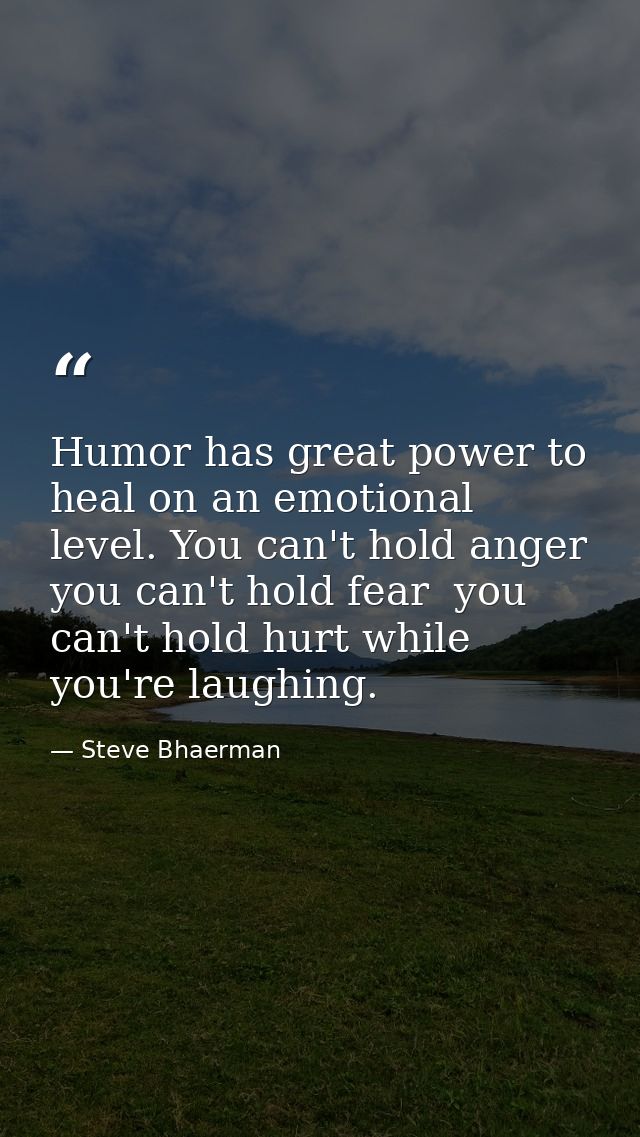 Humor has great power to heal on an emotional level. You can't hold anger  you can't hold fear  you can't hold hurt whil — Steve Bhaerman