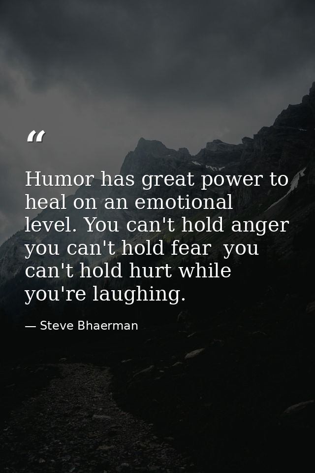 Humor has great power to heal on an emotional level. You can't hold anger  you can't hold fear  you can't hold hurt whil — Steve Bhaerman