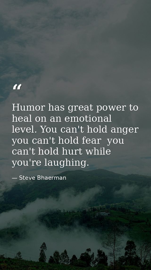 Humor has great power to heal on an emotional level. You can't hold anger  you can't hold fear  you can't hold hurt whil — Steve Bhaerman