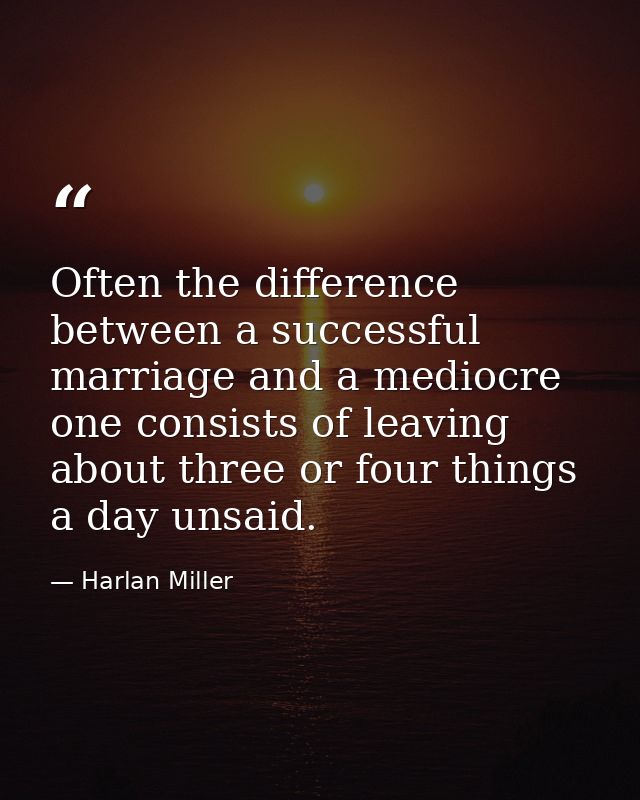 Often the difference between a successful marriage and a mediocre one consists of leaving about three or four things a d — Harlan Miller
