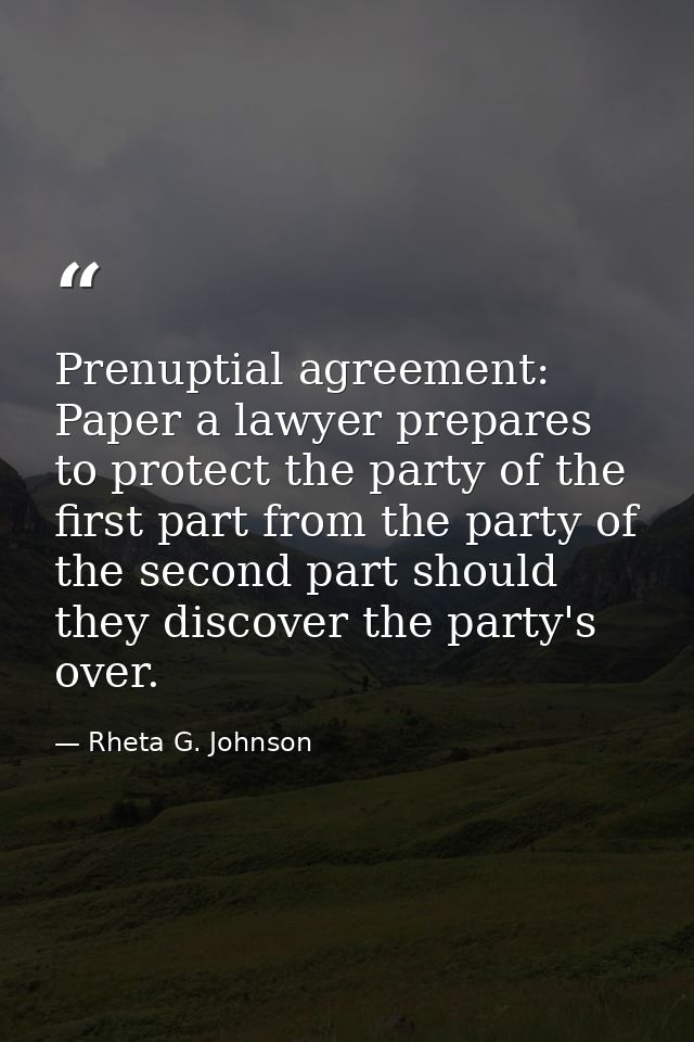 Prenuptial agreement: Paper a lawyer prepares to protect the party of the first part from the party of the second part s — Rheta G. Johnson