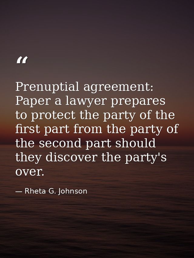 Prenuptial agreement: Paper a lawyer prepares to protect the party of the first part from the party of the second part s — Rheta G. Johnson