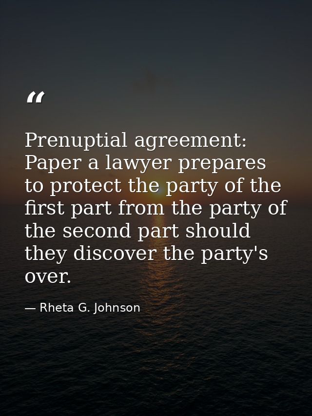 Prenuptial agreement: Paper a lawyer prepares to protect the party of the first part from the party of the second part s — Rheta G. Johnson
