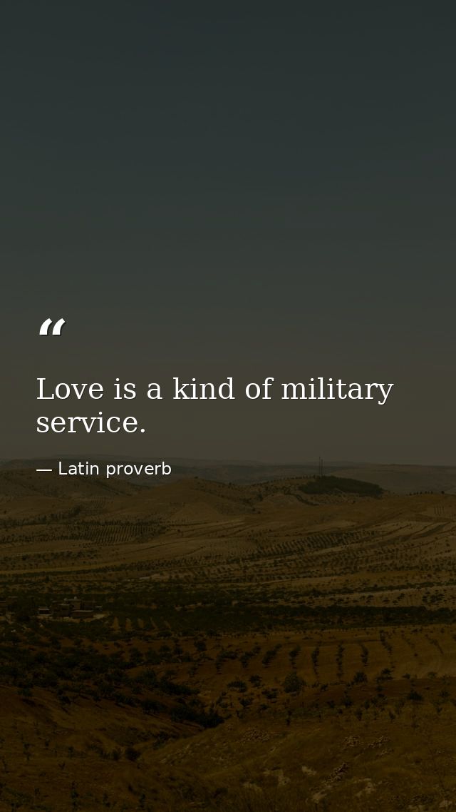 Love is a kind of military service. — Latin proverb