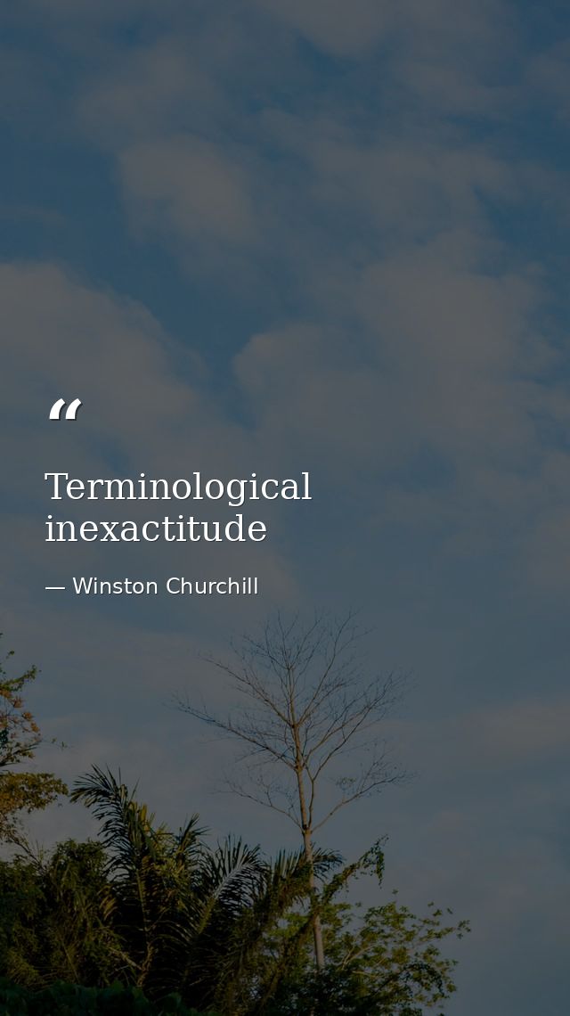 Terminological inexactitude — Winston Churchill