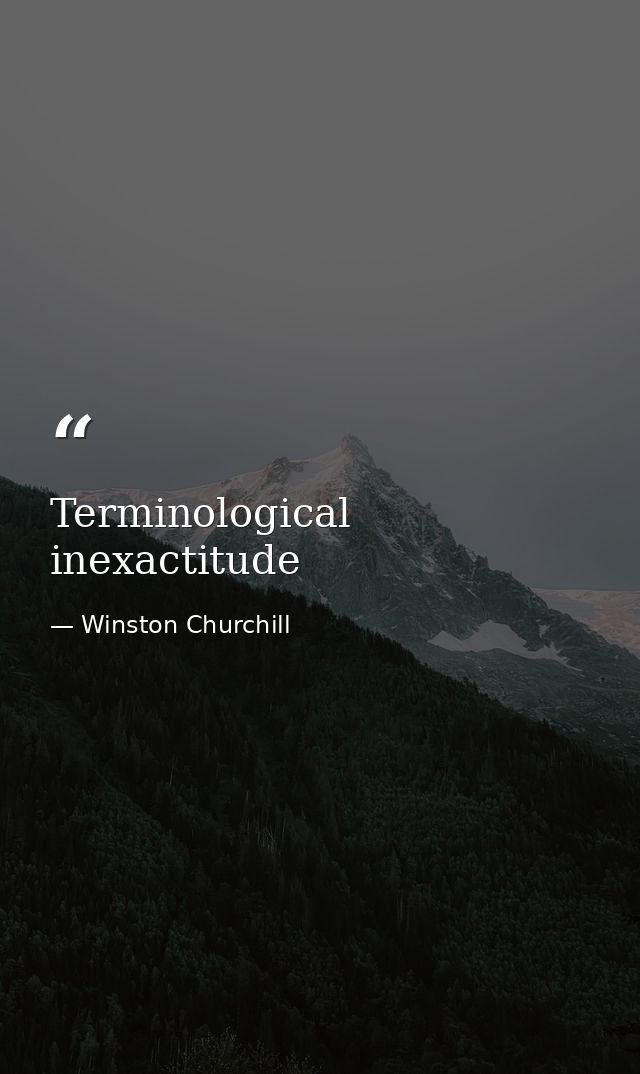 Terminological inexactitude — Winston Churchill