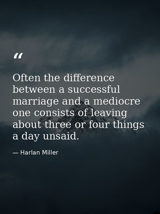 Often the difference between a successful marriage and a mediocre one consists of leaving about three or four things a d — Harlan Miller