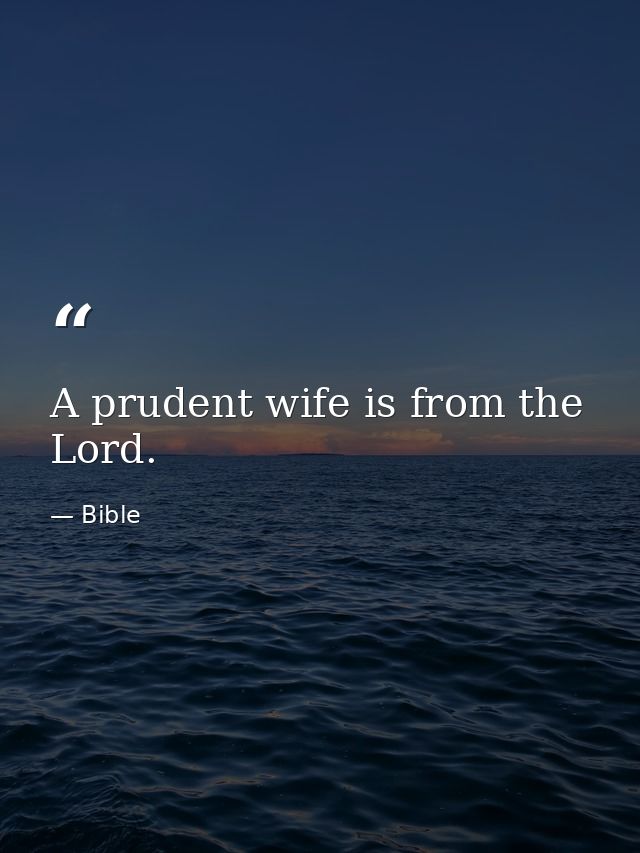 A prudent wife is from the Lord. — Bible