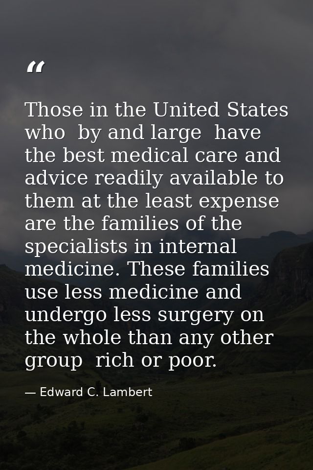 Those in the United States who  by and large  have the best medical care and advice readily available to them at the lea — Edward C. Lambert