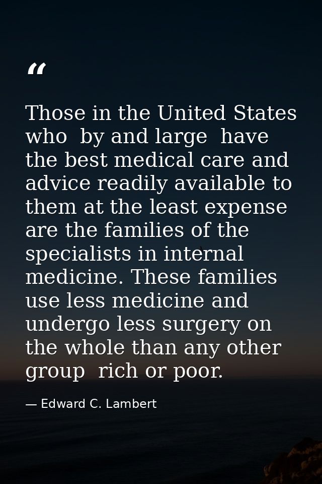 Those in the United States who  by and large  have the best medical care and advice readily available to them at the lea — Edward C. Lambert
