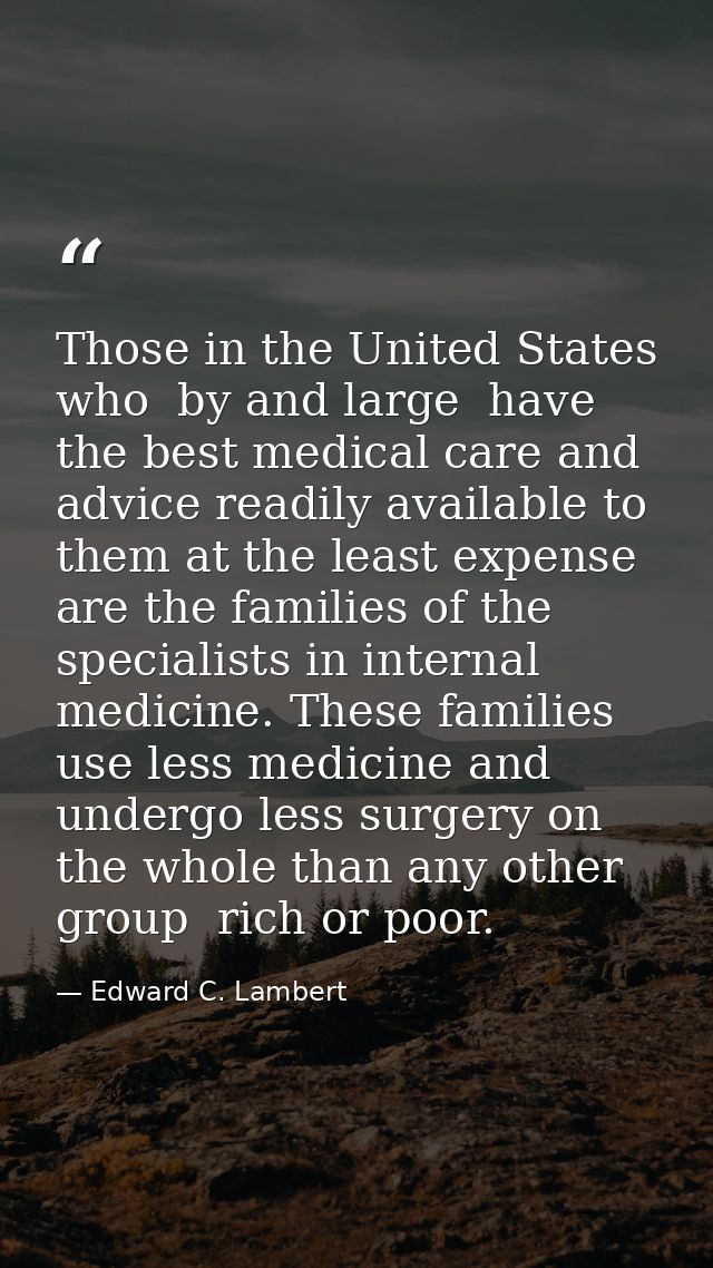 Those in the United States who  by and large  have the best medical care and advice readily available to them at the lea — Edward C. Lambert