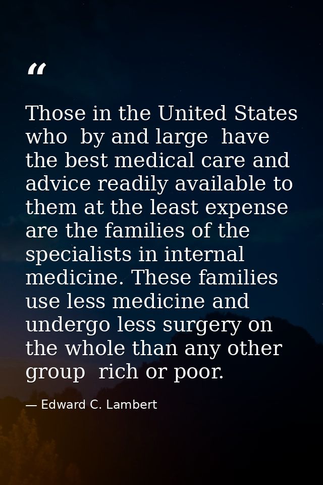 Those in the United States who  by and large  have the best medical care and advice readily available to them at the lea — Edward C. Lambert