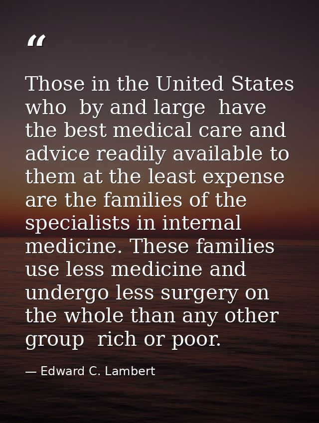 Those in the United States who  by and large  have the best medical care and advice readily available to them at the lea — Edward C. Lambert