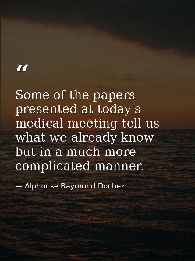 Some of the papers presented at today's medical meeting tell us what we already know  but in a much more complicated man — Alphonse Raymond Dochez
