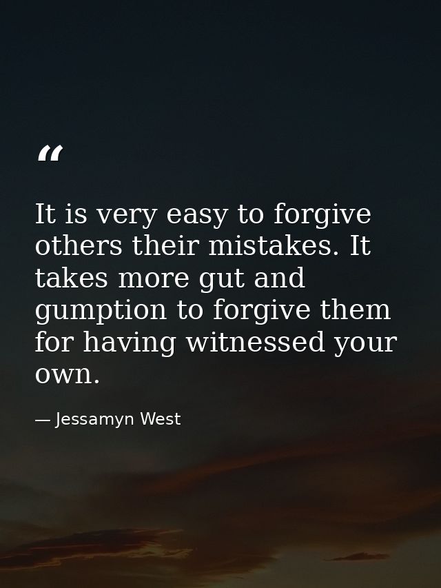 It is very easy to forgive others their mistakes. It takes more gut and gumption to forgive them for having witnessed yo — Jessamyn West