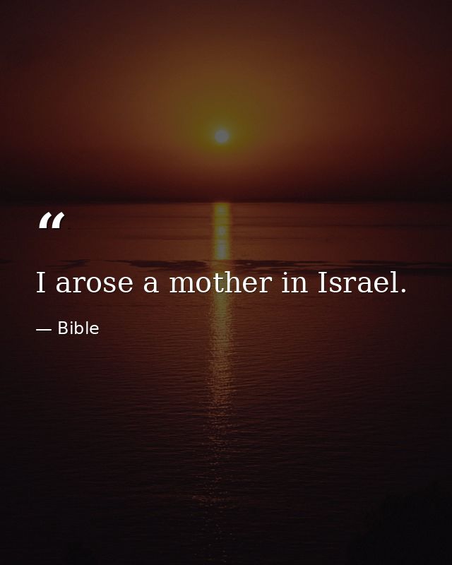 I arose a mother in Israel. — Bible