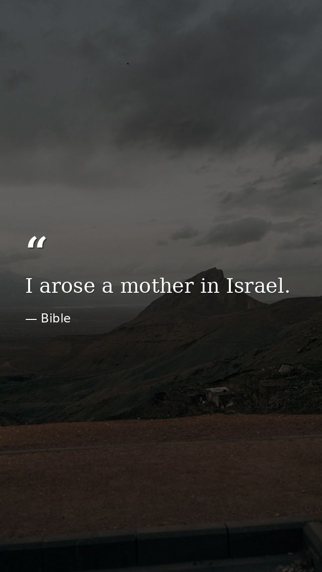 I arose a mother in Israel. — Bible