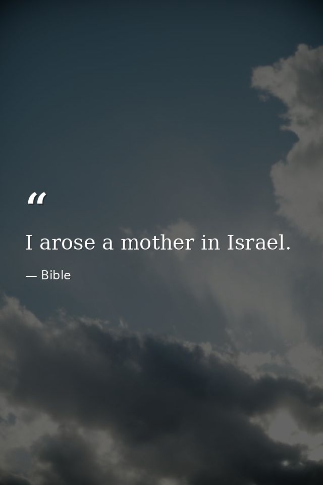 I arose a mother in Israel. — Bible