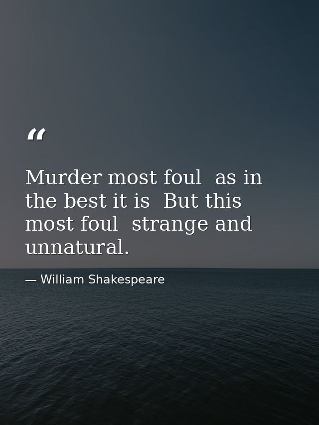 Murder most foul  as in the best it is  But this most foul  strange and unnatural. — William Shakespeare