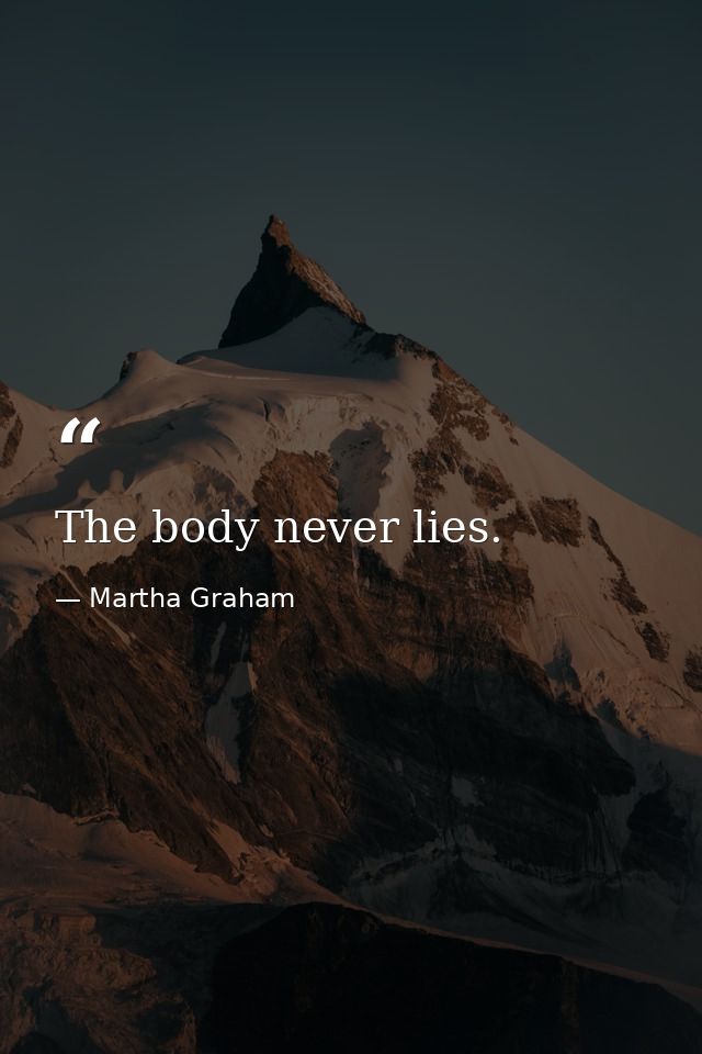 The body never lies. — Martha Graham