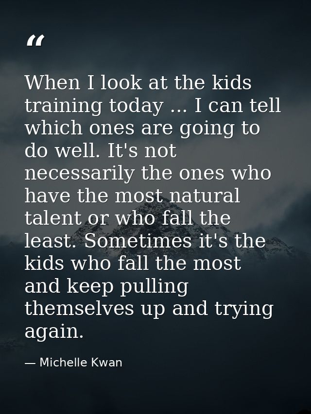 When I look at the kids training today ... I can tell which ones are going to do well. It's not necessarily the ones who — Michelle Kwan