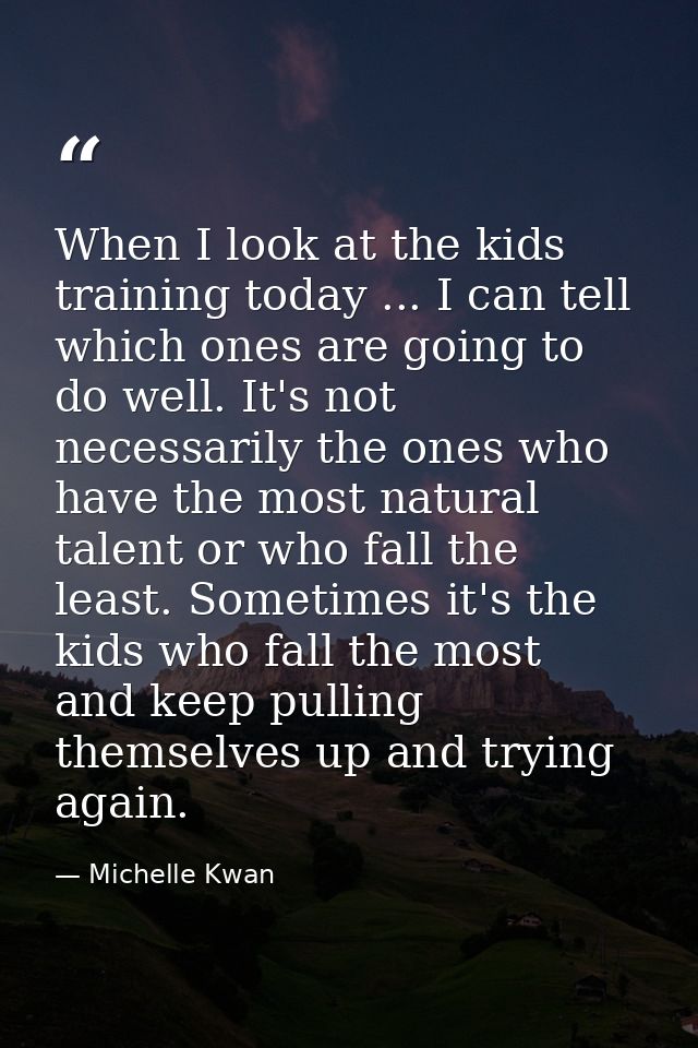 When I look at the kids training today ... I can tell which ones are going to do well. It's not necessarily the ones who — Michelle Kwan