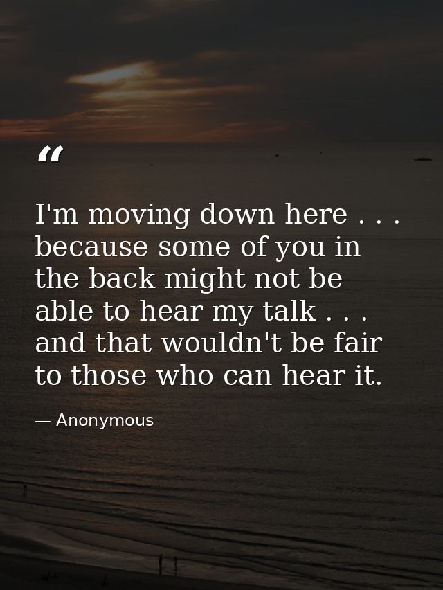 I'm moving down here . . . because some of you in the back might not be able to hear my talk . . . and that wouldn't be  — Anonymous