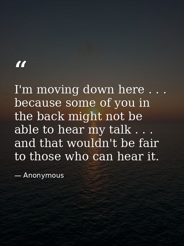 I'm moving down here . . . because some of you in the back might not be able to hear my talk . . . and that wouldn't be  — Anonymous