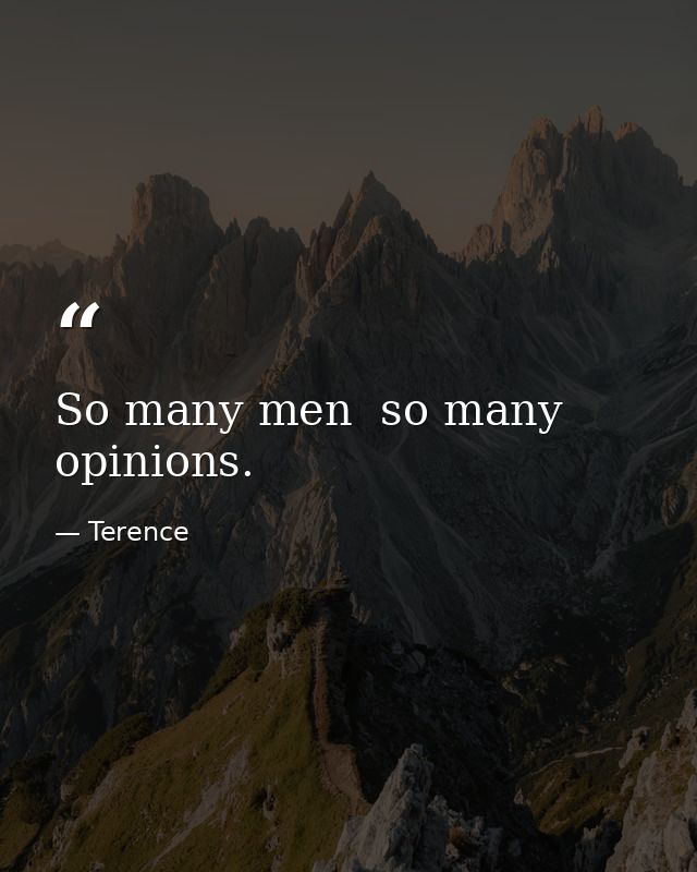 So many men  so many opinions. — Terence