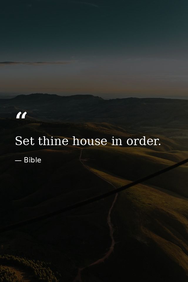 Set thine house in order. — Bible