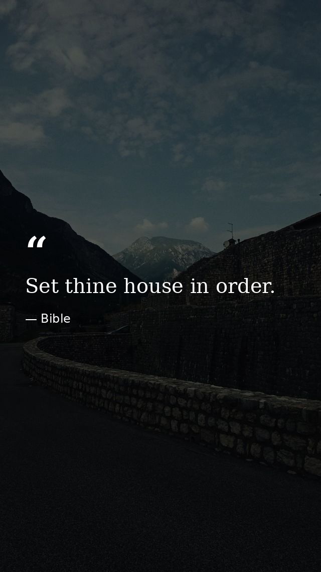 Set thine house in order. — Bible