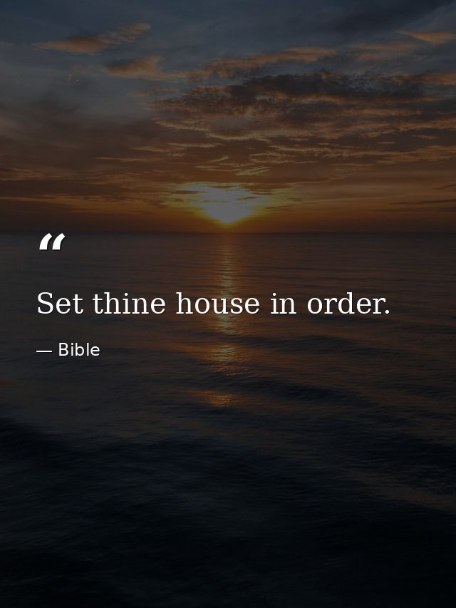 Set thine house in order. — Bible