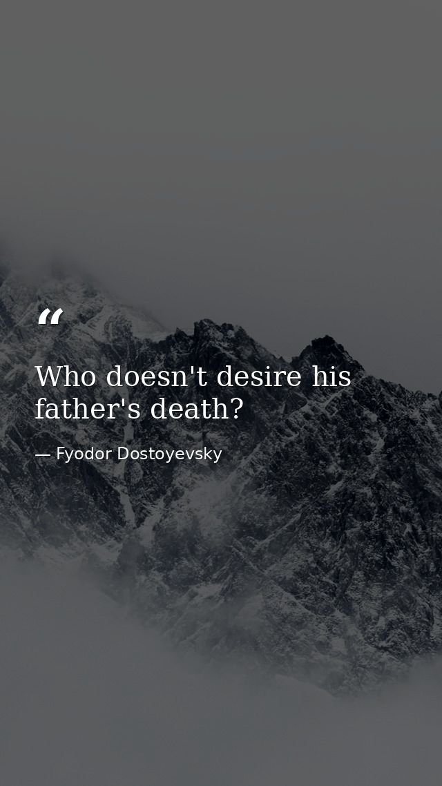 Who doesn't desire his father's death? — Fyodor Dostoyevsky