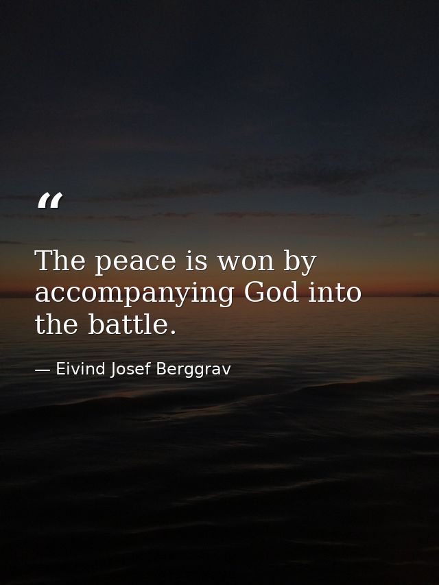 The peace is won by accompanying God into the battle. — Eivind Josef Berggrav