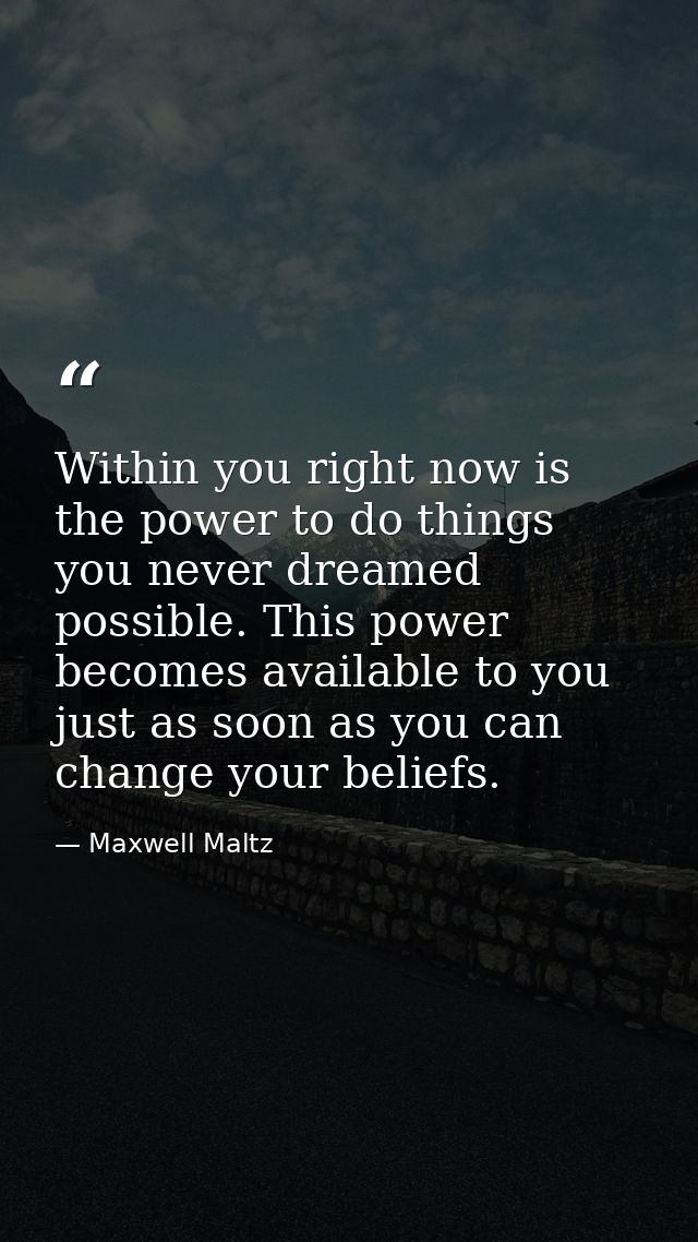 Within you right now is the power to do things you never dreamed possible. This power becomes available to you just as s — Maxwell Maltz