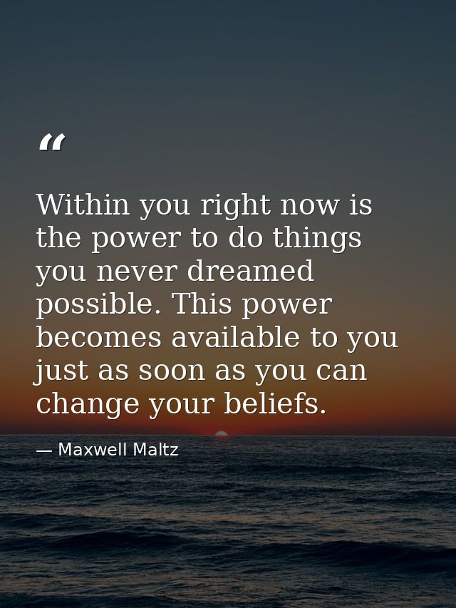 Within you right now is the power to do things you never dreamed possible. This power becomes available to you just as s — Maxwell Maltz