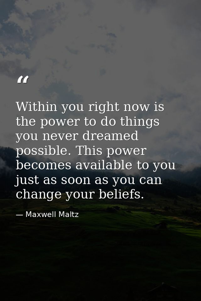 Within you right now is the power to do things you never dreamed possible. This power becomes available to you just as s — Maxwell Maltz