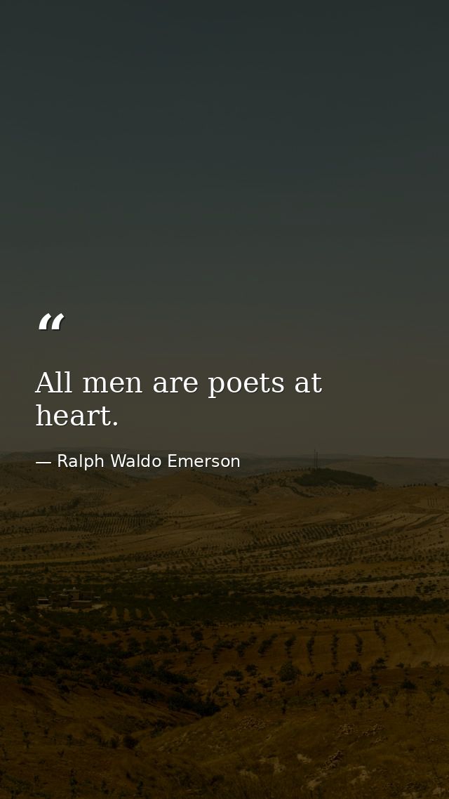 All men are poets at heart. — Ralph Waldo Emerson