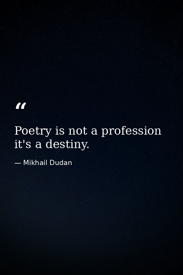 Poetry is not a profession  it's a destiny. — Mikhail Dudan