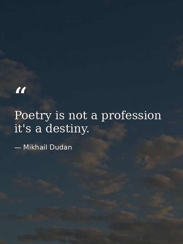Poetry is not a profession  it's a destiny. — Mikhail Dudan