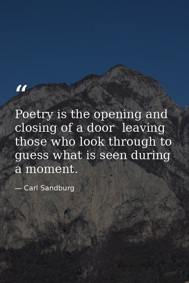 Poetry is the opening and closing of a door  leaving those who look through to guess what is seen during a moment. — Carl Sandburg