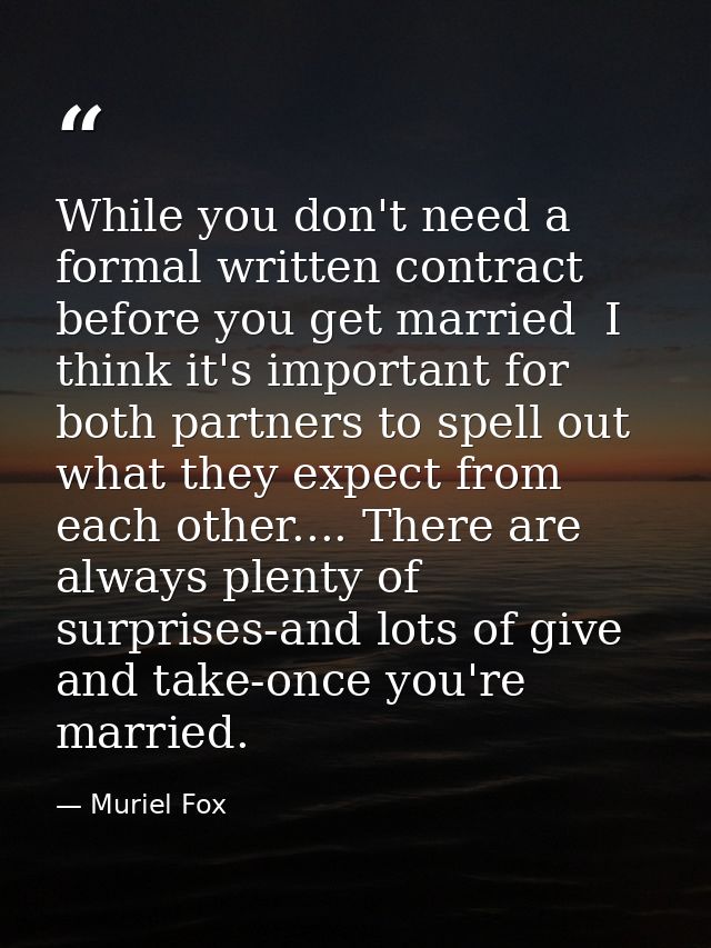 While you don't need a formal written contract before you get married  I think it's important for both partners to spell — Muriel Fox
