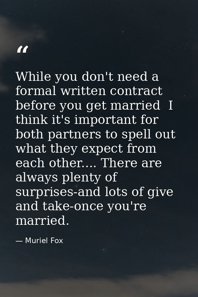 While you don't need a formal written contract before you get married  I think it's important for both partners to spell — Muriel Fox